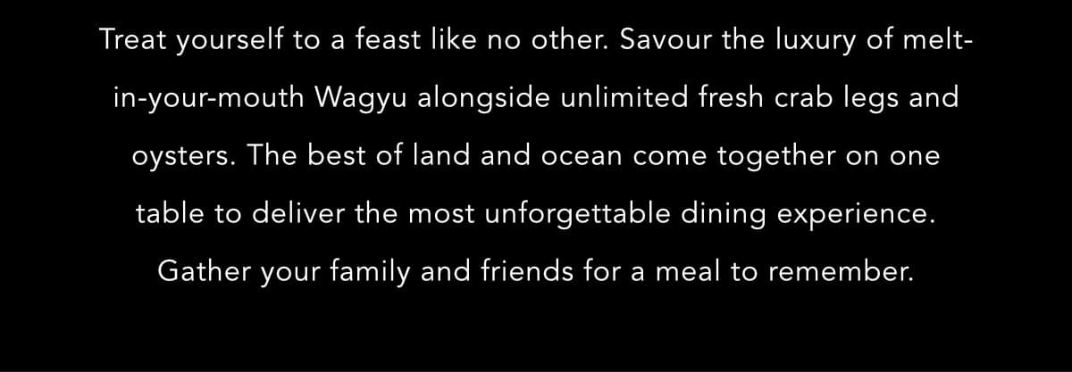 Savour melt-in-your-mouth Wagyu with unlimited crab legs and oysters