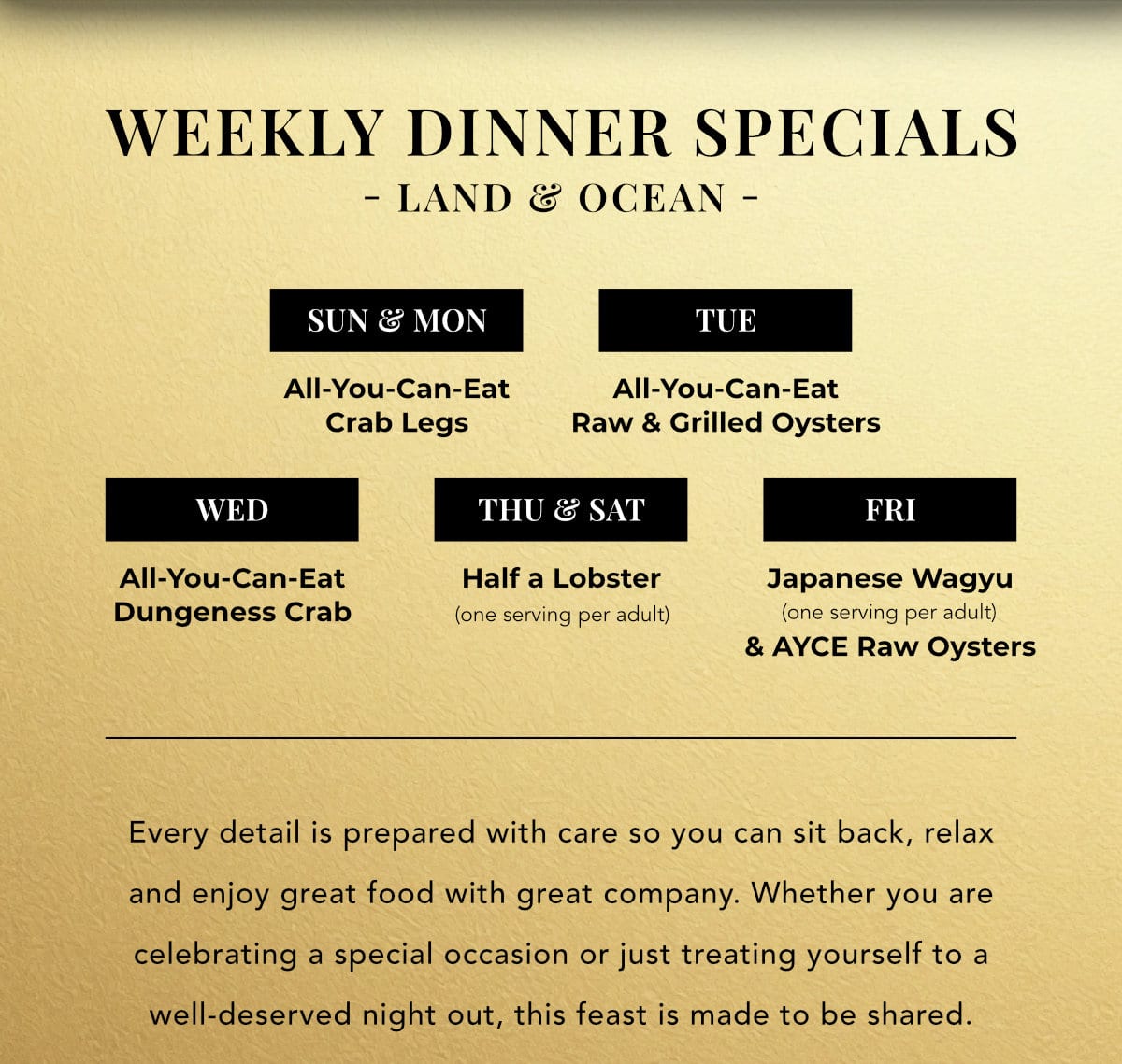 Weekly dinner specials: crab legs, oysters, Dungeness crab, half lobster and Japanese Wagyu
